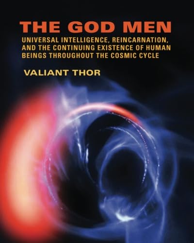 The God Men: Universal Intelligence, Reincarnation, and the Continuing Existence of Human Beings Throughout the Cosmic Cycle,Used