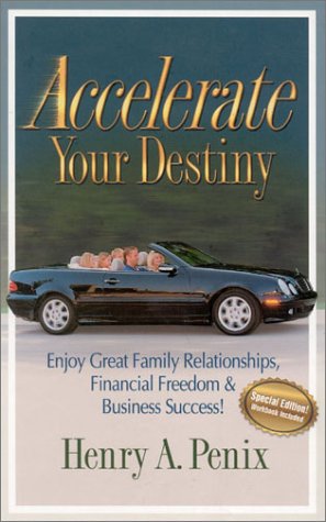 Accelerate Your Destiny: Enjoy Great Family Relationships, Financial Freedom & Business Success!,Used