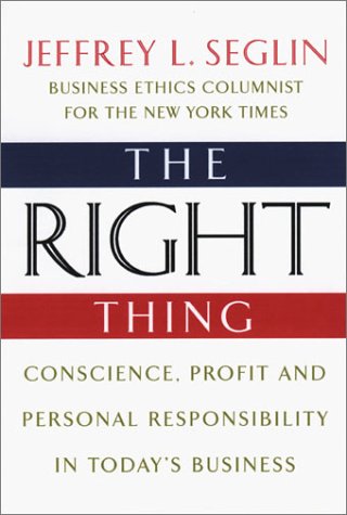 The Right Thing: Conscience, Profit and Personal Responsibilty in Today's Business,Used