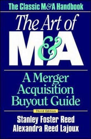 The Art Of M&A: A Merger Acquisition Buyout Guide,New