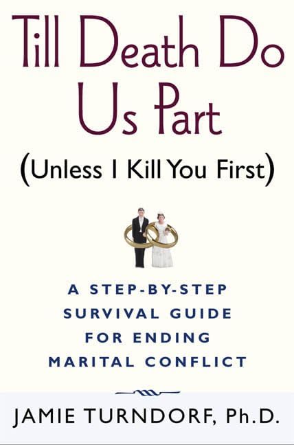 Till Death Do Us Part (Unless I Kill You First): A Stepbystep Guide For Resolving Marital Conflict,Used