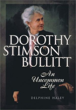 Dorothy Stimson Bullitt: An Uncommon Life,Used