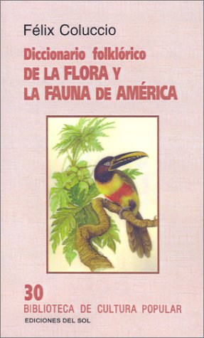 Diccionario Folklorico De LA Flora Y LA Fauna De America (Spanish Edition),Used