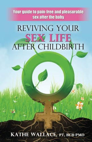 Reviving Your Sex Life After Childbirth: Your Guide to Painfree and Pleasurable Sex After the Baby,Used