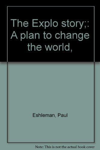 The Explo story;: A plan to change the world,,New