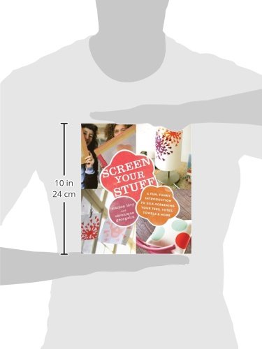 Screen Your Stuff: A Fun, Funky Introduction to SilkScreening Your Tees, Totes, Towels & More,Used