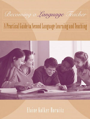 Becoming a Language Teacher: A Practical Guide to Second Language Learning,New
