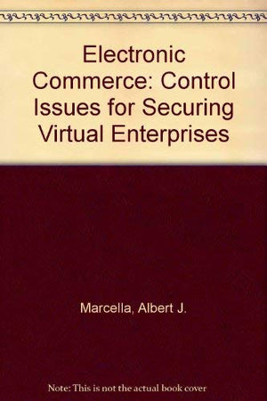 Electronic Commerce: Control Issues for Securing Virtual Enterprises,Used