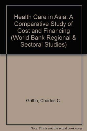 Health Care in Asia: A Comparative Study of Cost and Financing (World Bank Regional and Sectoral Studies),Used