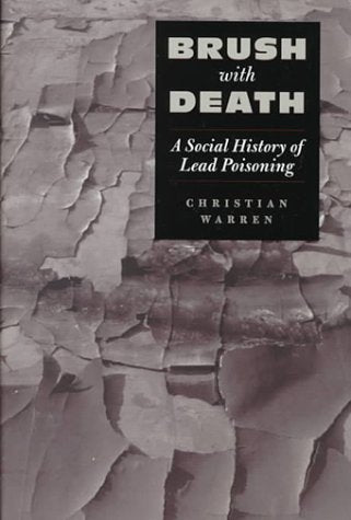 Brush With Death: A Social History Of Lead Poisoning,New
