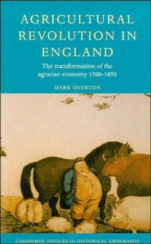 Agricultural Revolution in England: The Transformation of the Agrarian Economy 15001850 (Cambridge Studies in Historical Geogra,Used