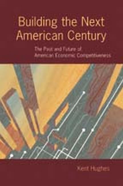 Building The Next American Century: The Past And Future Of American Economic Competitiveness,Used