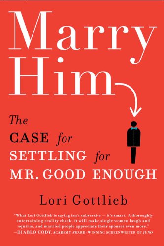 Marry Him: The Case For Settling For Mr. Good Enough-new,New