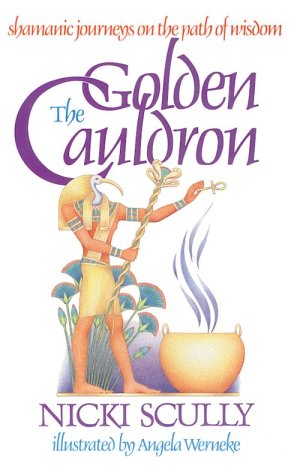 The Golden Cauldron: Shamanic Journeys on the Path of Wisdom,New