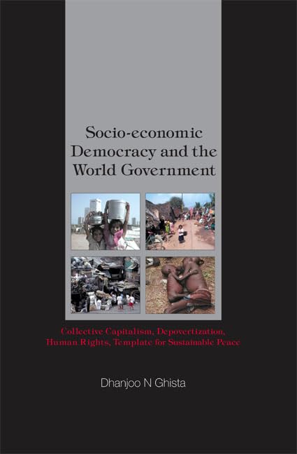 SOCIOECONOMIC DEMOCRACY AND THE WORLD GOVERNMENT: COLLECTIVE CAPITALISM, DEPOVERTIZATION, HUMAN RIGHTS, TEMPLATE FOR SUSTAINABL,Used