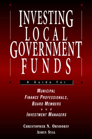 Investing Local Government Funds: A Guide for Municipal Finance Professionals, Board Members and Investment Managers,Used