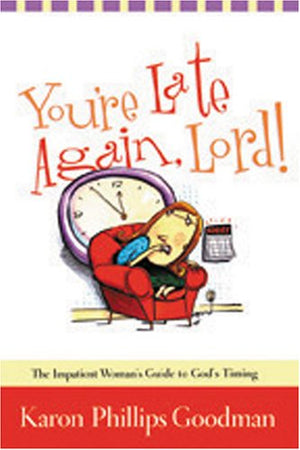 You're Late Again, Lord: The Impatient Woman's Guide to God's Timing,Used