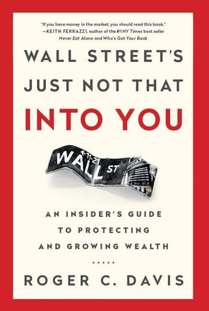 Wall Street's Just Not That into You: An Insider's Guide to Protecting and Growing Wealth,Used