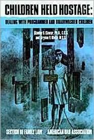Children Held Hostage: Dealing With Programmed and Brainwashed Children,New