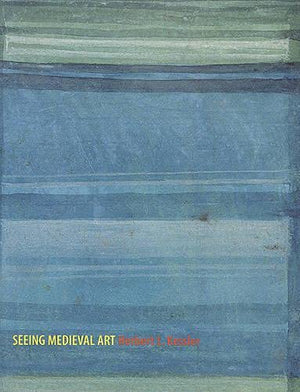 Seeing Medieval Art (Rethinking The Middle Ages)