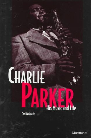 Charlie Parker: His Music and Life (The Michigan American Music Series),Used