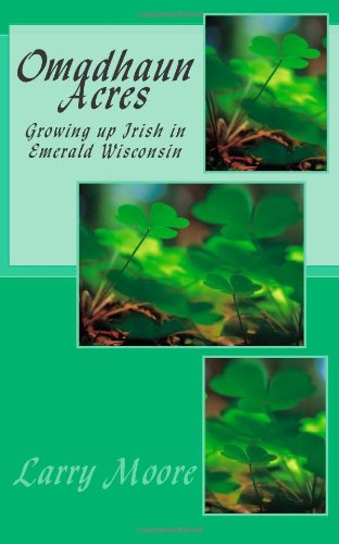 Omadhaun Acres: Growing Up Irish In Emerald, Wisconsin,Used