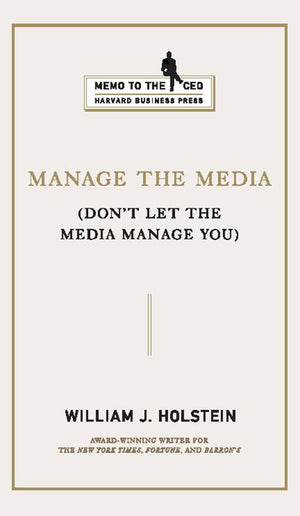 Manage the Media: Don't Let the Media Manage You (Memo to the CEO),Used