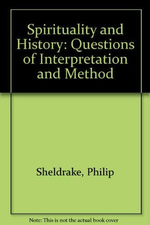 Spirituality and History: Questions of Interpretation and Method,Used