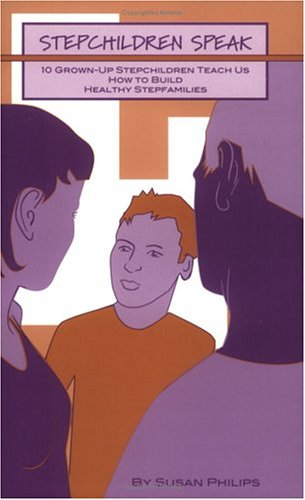 Stepchildren Speak: 10 GrownUp Stepchildren Teach Us How to Build Healthy Stepfamilies,Used