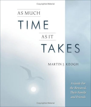 As Much Time as it Takes: A Guide for the Bereaved, Their Family And Friends,Used
