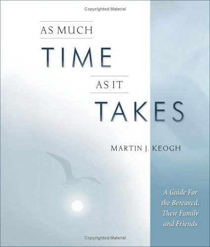 As Much Time as it Takes: A Guide for the Bereaved, Their Family And Friends,Used