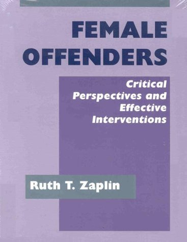 Female Offenders: CRITICAL PERSPECTIVES AND EFFECTIVE INTERVENTIONS,Used
