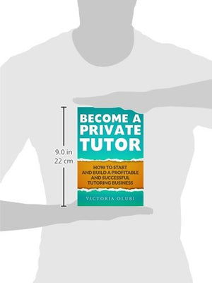 Become A Private Tutor: How To Start And Build A Profitable And Successful Tutoring Business,New