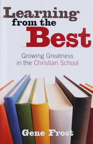 Learning From the Best: Growing Greatness in the Christian School,Used