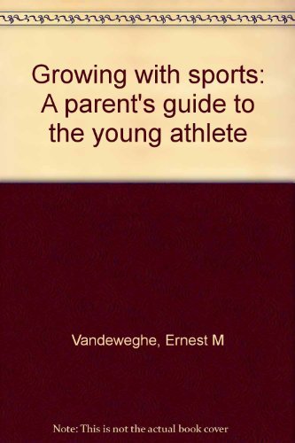 Growing With Sports: A Parents Guide To The Young Athlete,Used