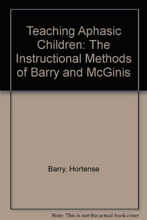 Teaching Aphasic Children: The Instructional Methods of Barry and McGinis,Used