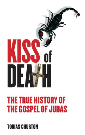 Kiss of Death: The True History of the Gospel of Judas,Used