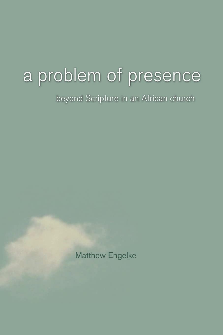 A Problem of Presence: Beyond Scripture in an African Church (The Anthropology of Christianity) (Volume 2),Used