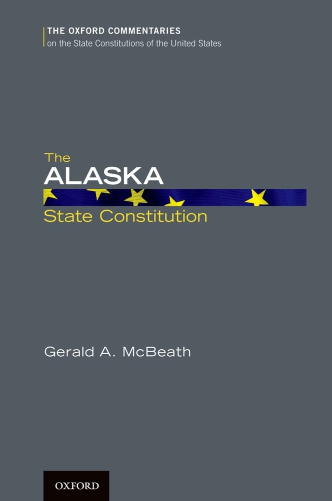 The Alaska State Constitution (Oxford Commentaries on the State Constitutions of the United States),Used