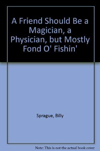 A Friend Should Be a Magician, a Physician, but Mostly Fond O' Fishin',Used