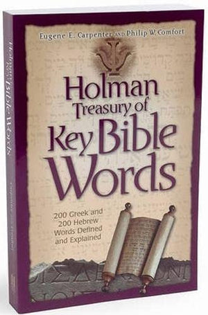 Holman Treasury of Key Bible Words: 200 Greek and 200 Hebrew Words Explained and Defined,Used