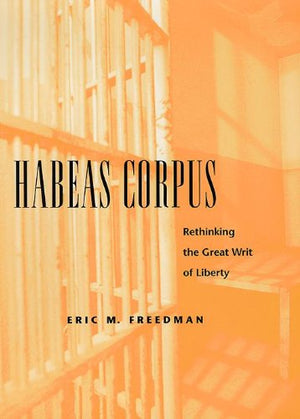 Habeas Corpus: Rethinking The Great Writ Of Liberty,Used