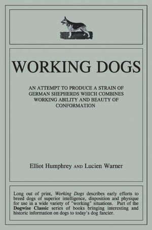 Working Dogs: An Attempt to Produce a Strain of German Shepherds Which Combines Working Ability and Beauty of Conformtion,Used