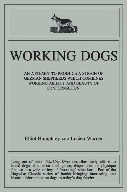 Working Dogs: An Attempt to Produce a Strain of German Shepherds Which Combines Working Ability and Beauty of Conformtion,Used