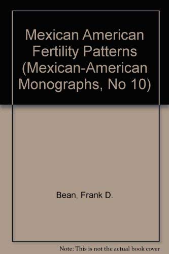 Mexican American Fertility Patterns (MexicanAmerican Monographs, No 10)