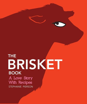 The Brisket Book: A Love Story With Recipes