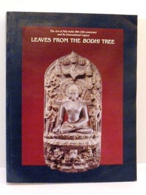 Leaves from the Bodhi Tree: The Art of Pala India (8th  12th Centuries) and Its International Legacy