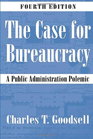 The Case for Bureaucracy: A Public Administration Polemic,Used