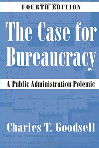 The Case for Bureaucracy: A Public Administration Polemic,Used