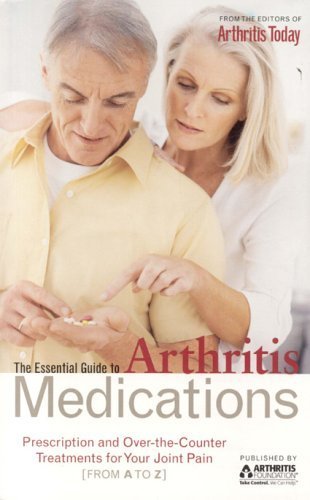 The Essential Guide to Arthritis Medications: Prescription And Overthecounter Treatments for Your Joint Pain (from a to Z),Used